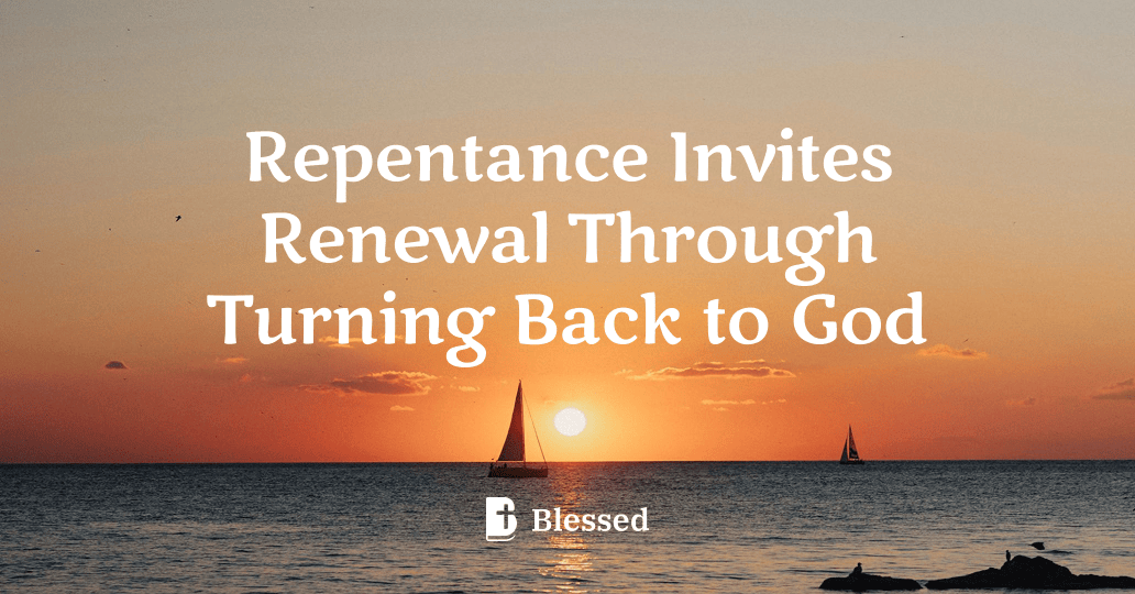 Repentance Invites Renewal Through Turning Back to God