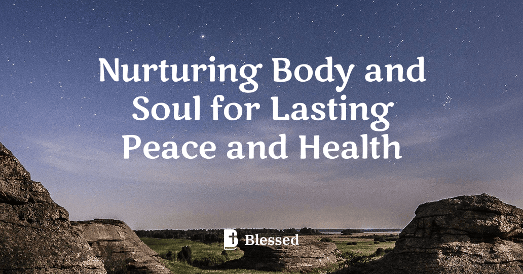 Nurturing Body and Soul for Lasting Peace and Health