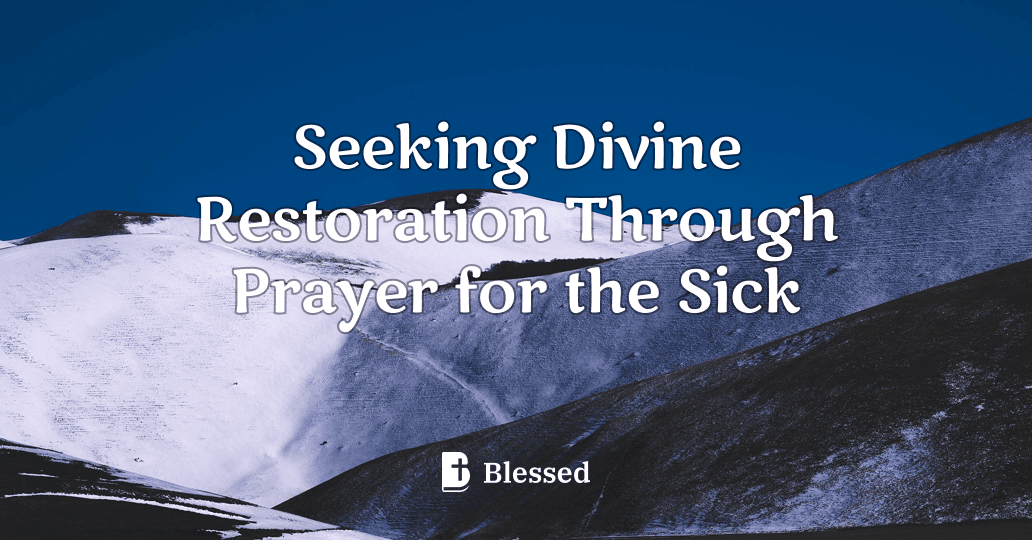 Seeking Divine Restoration Through Prayer for the Sick