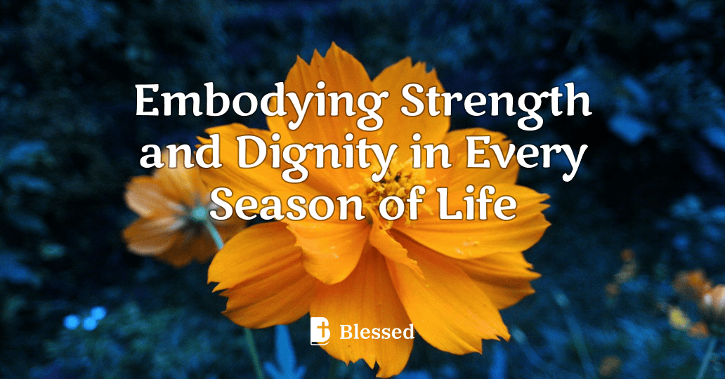 Embodying Strength and Dignity in Every Season of Life