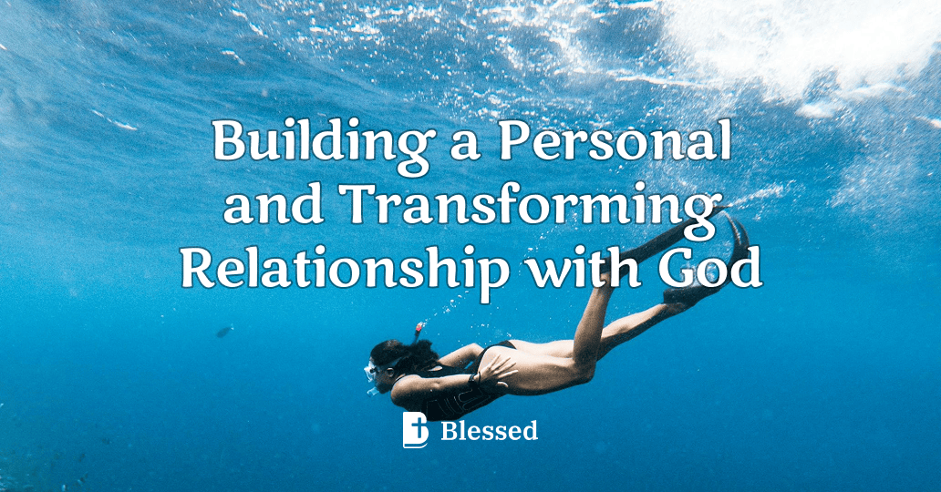 Building a Personal and Transforming Relationship with God