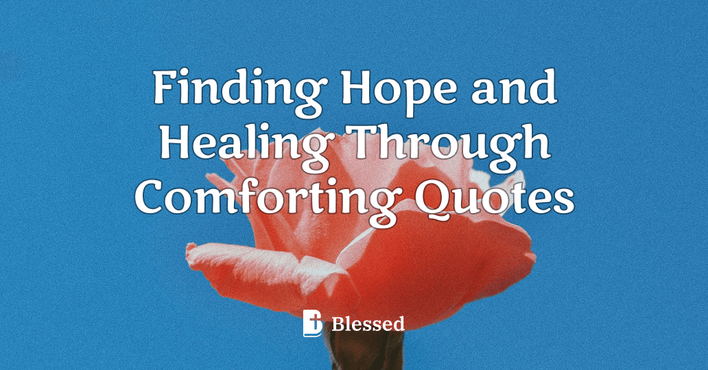 Finding Hope and Healing Through Comforting Quotes