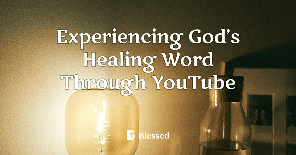 Experiencing God’s Healing Word Through YouTube