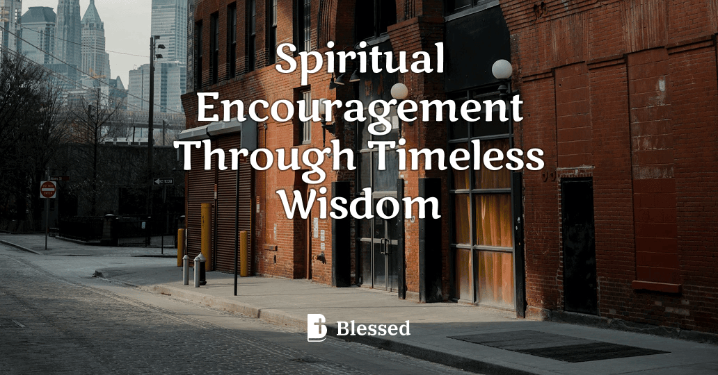 Spiritual Encouragement Through Timeless Wisdom