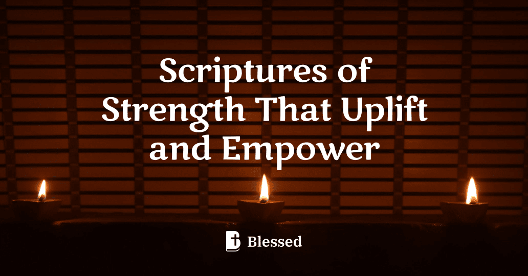 Scriptures of Strength That Uplift and Empower
