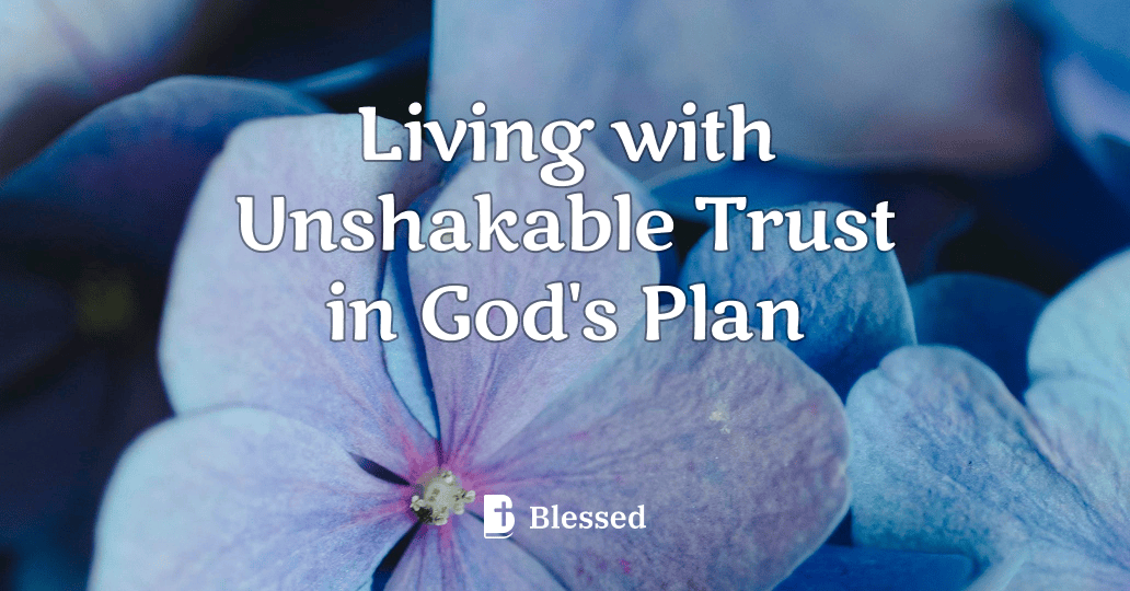Living with Unshakable Trust in God's Plan