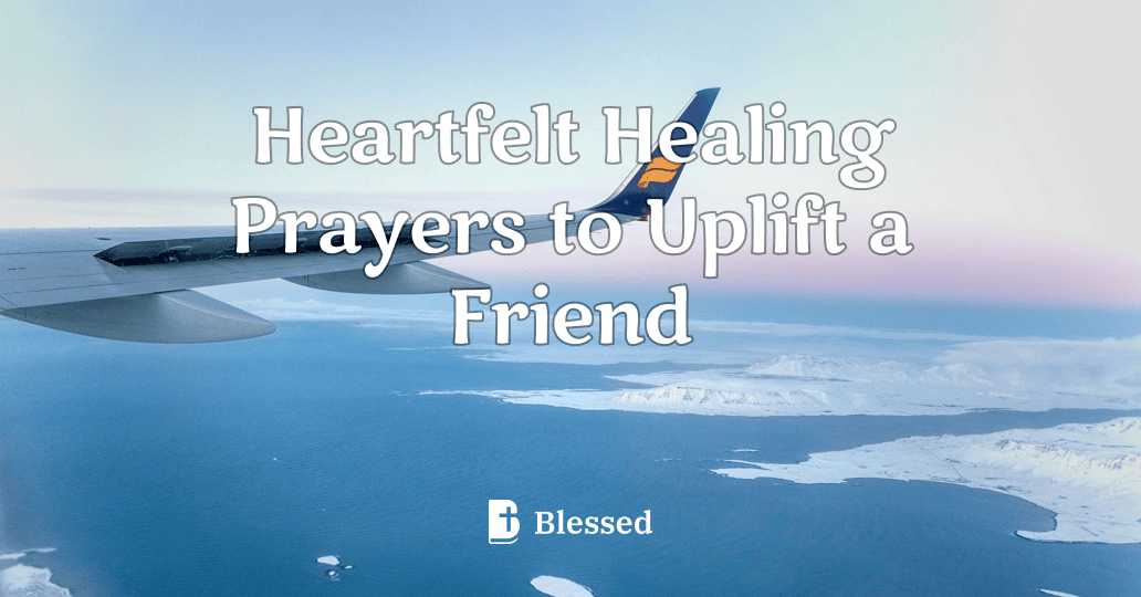 Heartfelt Healing Prayers to Uplift a Friend