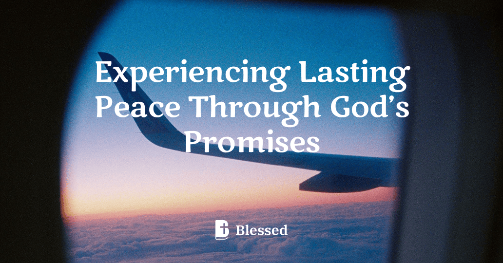 Experiencing Lasting Peace Through God’s Promises