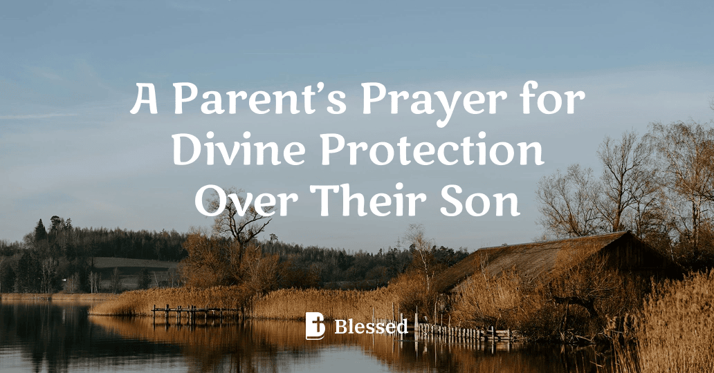 A Parent’s Prayer for Divine Protection Over Their Son