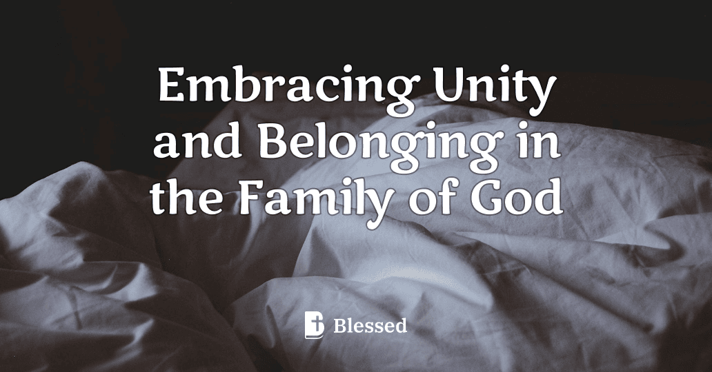 Embracing Unity and Belonging in the Family of God