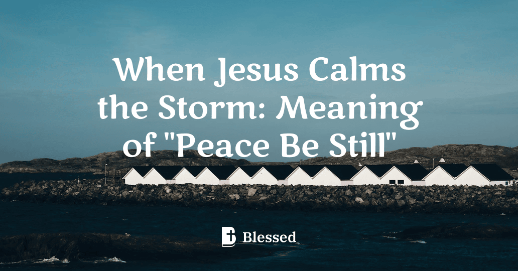 When Jesus Calms the Storm: Meaning of "Peace Be Still"
