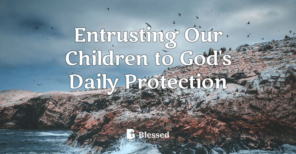 Entrusting Our Children to God's Daily Protection