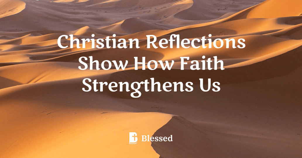 Christian Reflections Show How Faith Strengthens Us