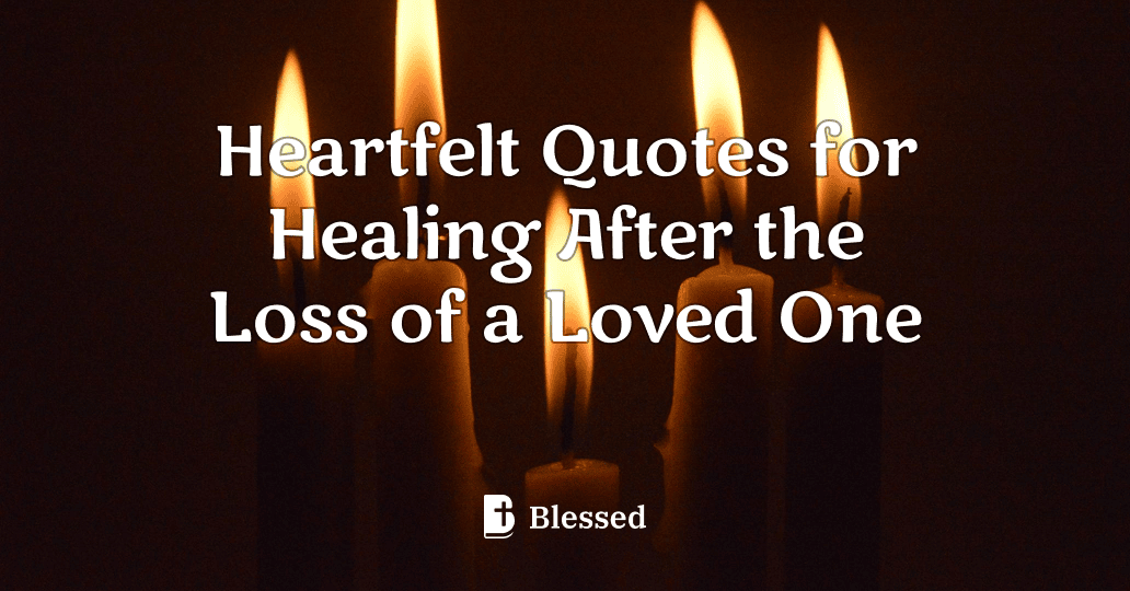 Heartfelt Quotes for Healing After the Loss of a Loved One