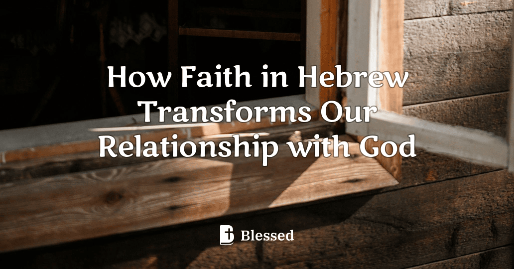 How Faith in Hebrew Transforms Our Relationship with God