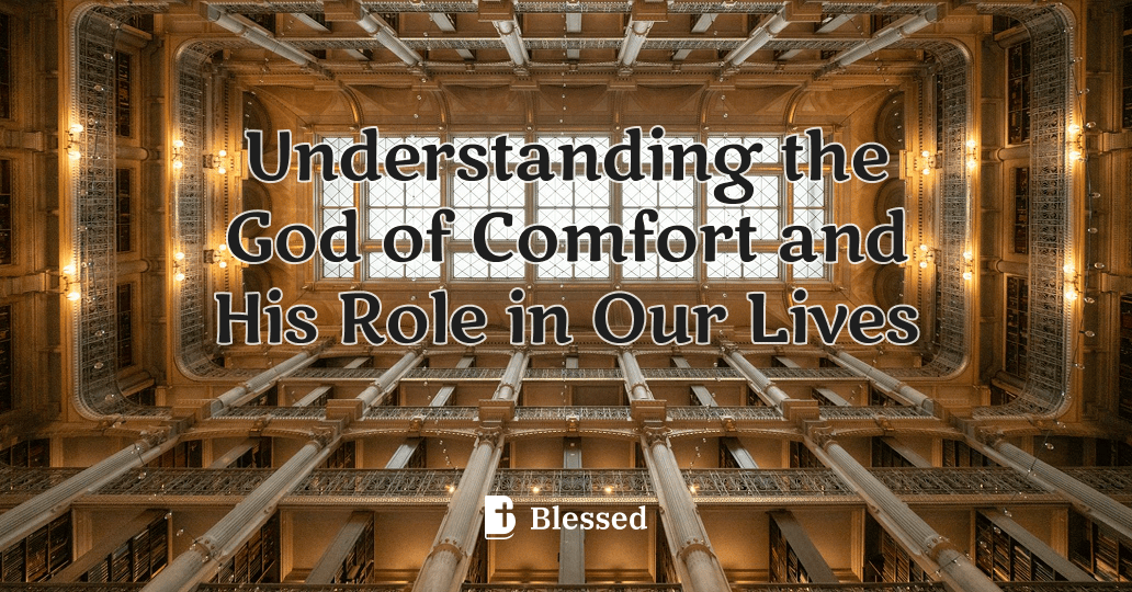 Understanding the God of Comfort and His Role in Our Lives