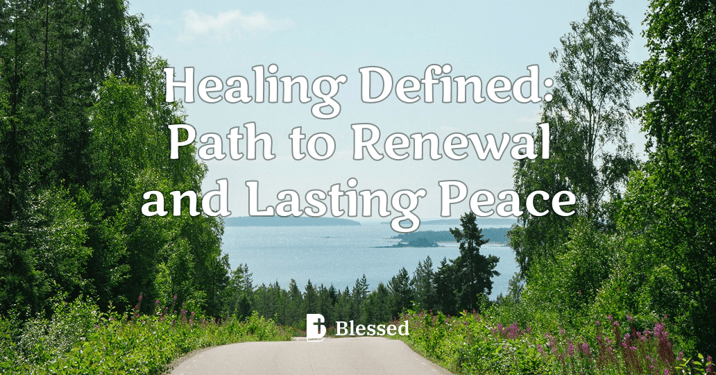 Healing Defined: Path to Renewal and Lasting Peace