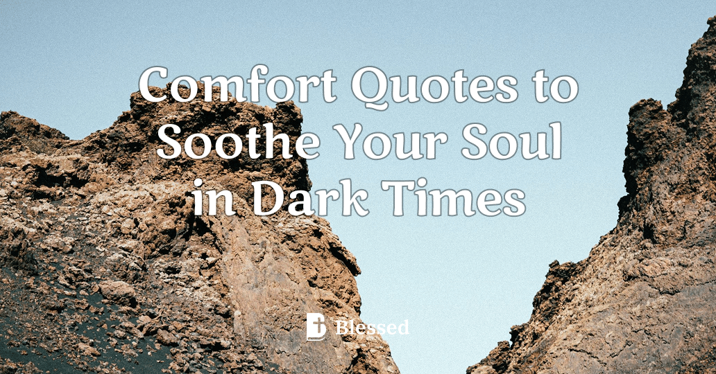 Comfort Quotes to Soothe Your Soul in Dark Times