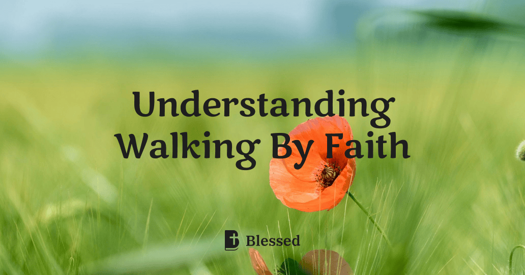 Understanding Walking By Faith