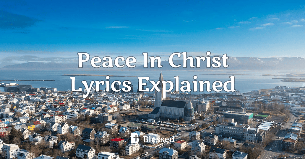 Peace In Christ Lyrics Explained