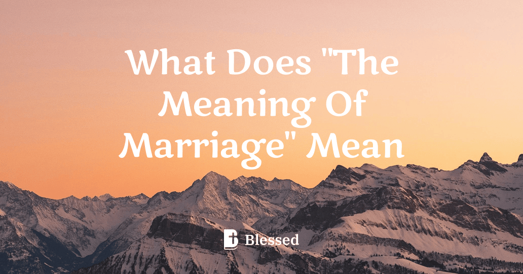 What Does "The Meaning Of Marriage" Mean