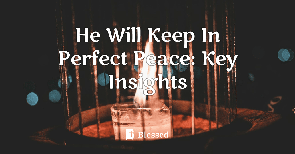 He Will Keep In Perfect Peace: Key Insights