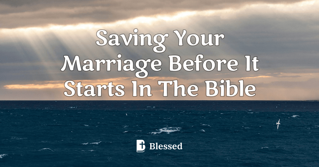 Saving Your Marriage Before It Starts In The Bible