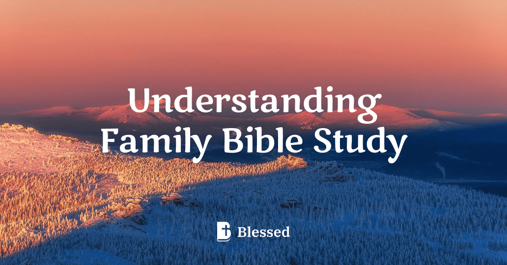 Understanding Family Bible Study