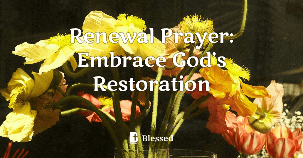 Renewal Prayer: Embrace God’s Restoration