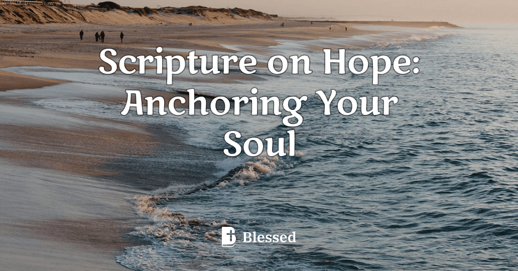 Scripture on Hope: Anchoring Your Soul