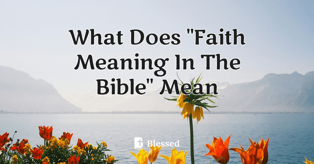 What Does "Faith Meaning In The Bible" Mean