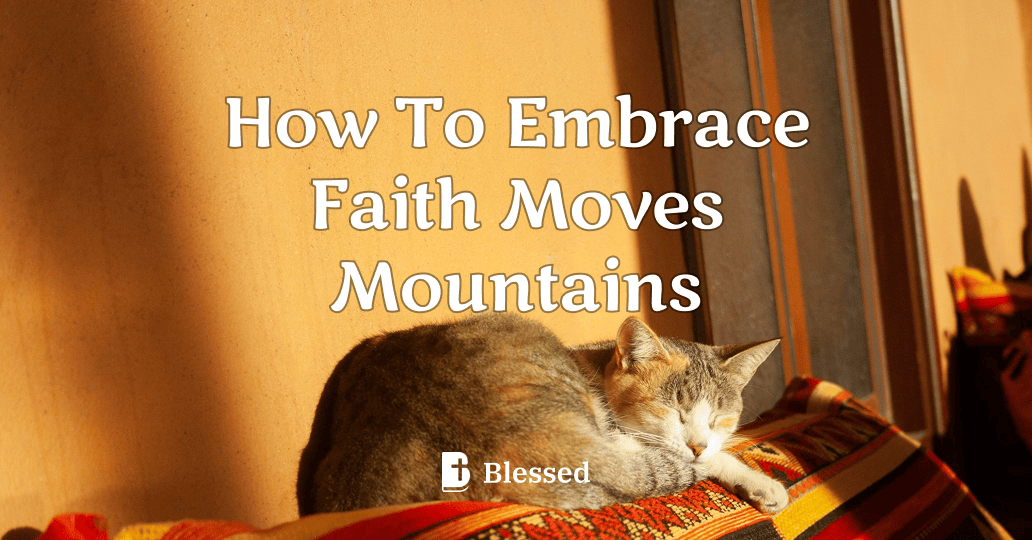 How To Embrace Faith Moves Mountains