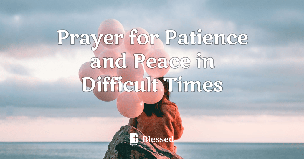 Prayer for Patience and Peace in Difficult Times