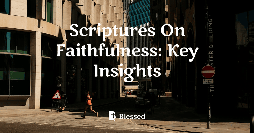 Scriptures On Faithfulness: Key Insights