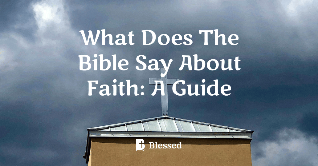 What Does The Bible Say About Faith: A Guide