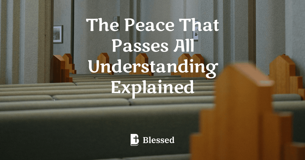The Peace That Passes All Understanding Explained