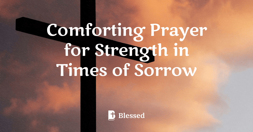 Comforting Prayer for Strength in Times of Sorrow