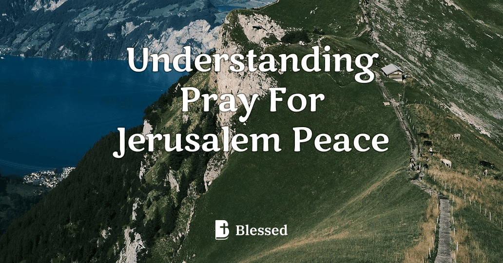 Understanding Pray For Jerusalem Peace