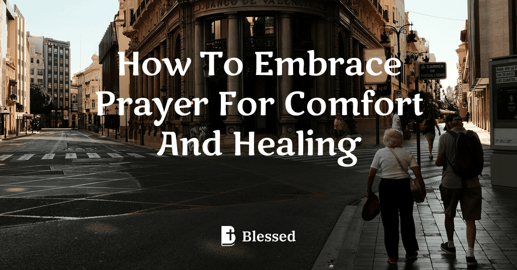 How To Embrace Prayer For Comfort And Healing