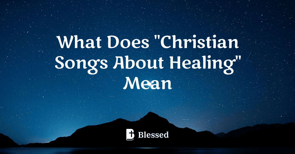 What Does "Christian Songs About Healing" Mean