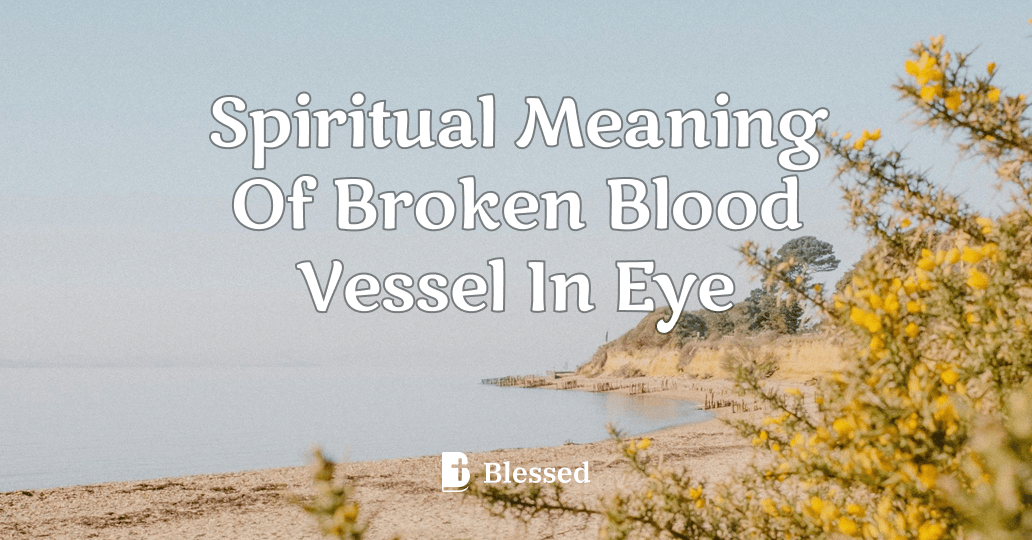 Spiritual Meaning Of Broken Blood Vessel In Eye