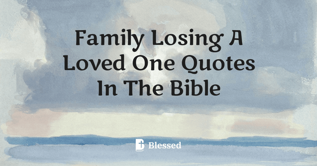 Family Losing A Loved One Quotes In The Bible
