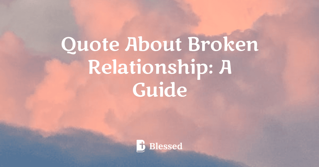 Quote About Broken Relationship: A Guide