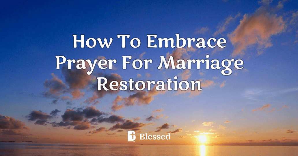 How To Embrace Prayer For Marriage Restoration