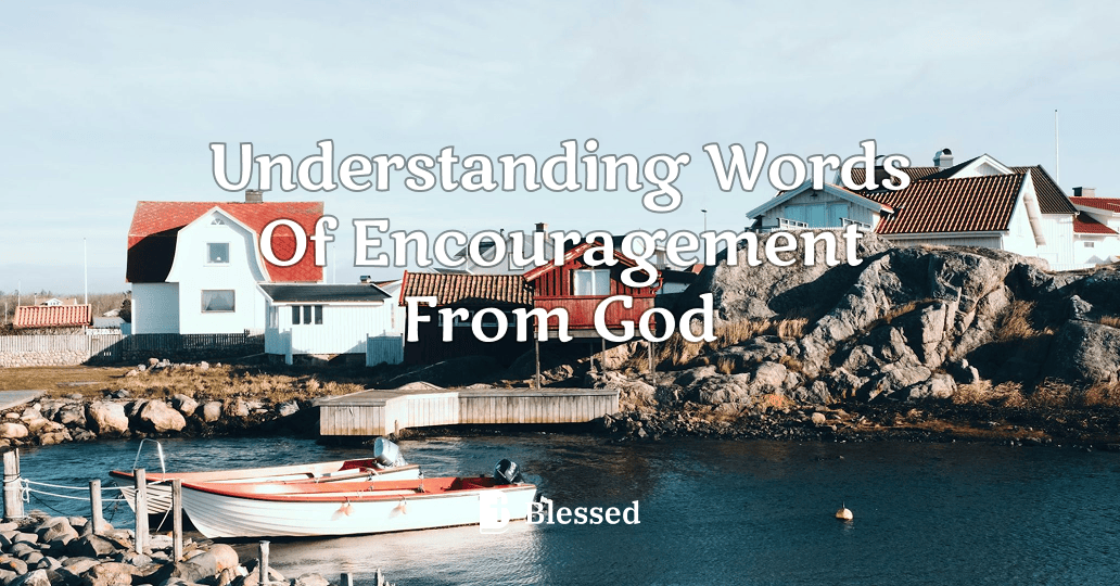 Understanding Words Of Encouragement From God