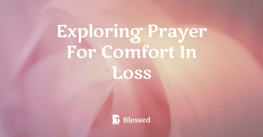 Exploring Prayer For Comfort In Loss