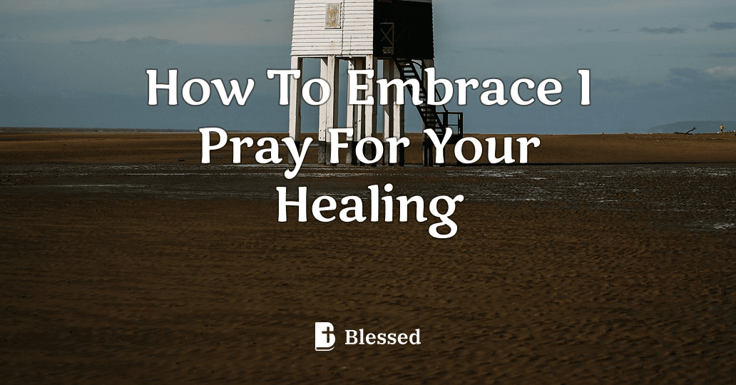 How To Embrace I Pray For Your Healing