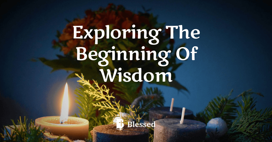 Exploring The Beginning Of Wisdom