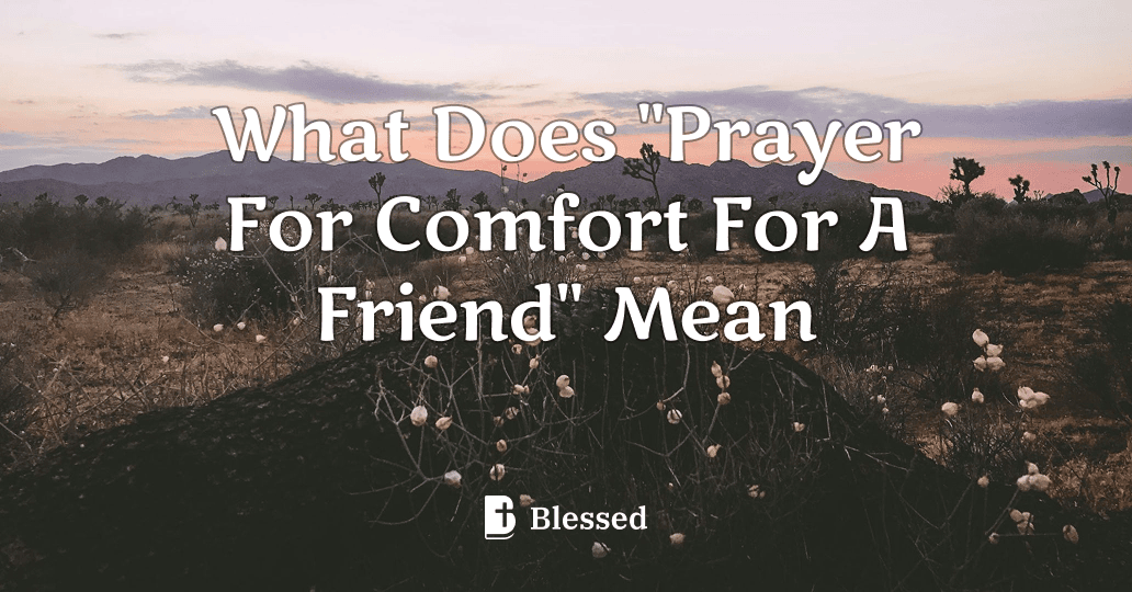 What Does "Prayer For Comfort For A Friend" Mean