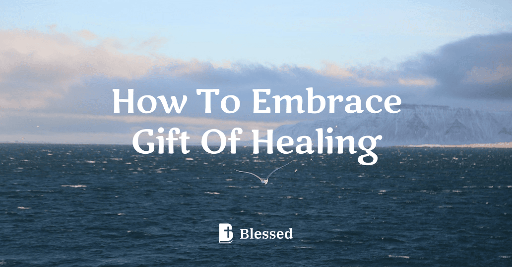 How To Embrace Gift Of Healing